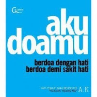 Image of Aku Doamu : berdoa dengan hati berdoa demi sakit hati
