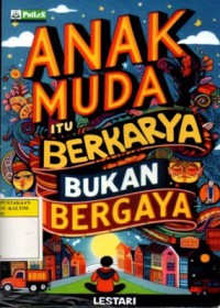 Image of ANAK MUDA ITU BERKARYA BUKAN BERGAYA