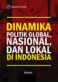 Image of Dinamika Politik Global, Nasional, dan Lokal di Indonesia
