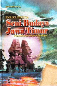 Image of Ensiklopedia : Seni Budaya Jawa Timur Pendekatan Kajian Budaya