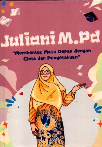 Image of Juliani, M.Pd.: Membentuk Masa Depan dengan Cinta dan Pengetahuan