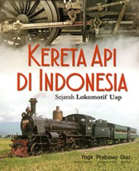 Image of Kereta Api di Indonesia ; Sejarah Lokomotif Uap