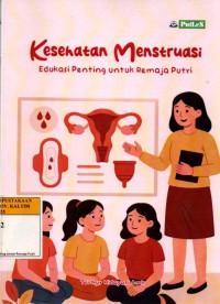 Image of Kesehatan Menstruasi: Edukasi Penting untuk Remaja Putri