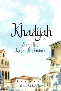 Image of Khadijah: Sang Ibu Kaum Mukminin