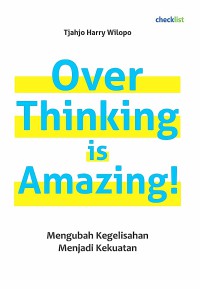 Image of Over Thinking is Amazing; Mengubah kegelisahan menjadi kekuatan