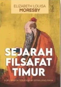 Image of Sejarah Filsafat Timur ; Buku Babon Terlengkap Sepanjang Masa