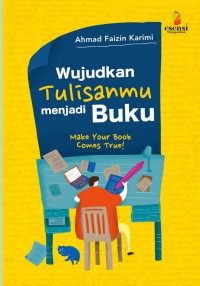 Image of Wujudkan tulisanmu menjadi buku : make your book comes true !